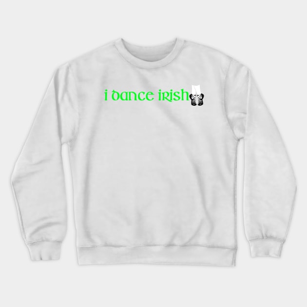 I DANCE IRISH! Crewneck Sweatshirt by Luckythelab